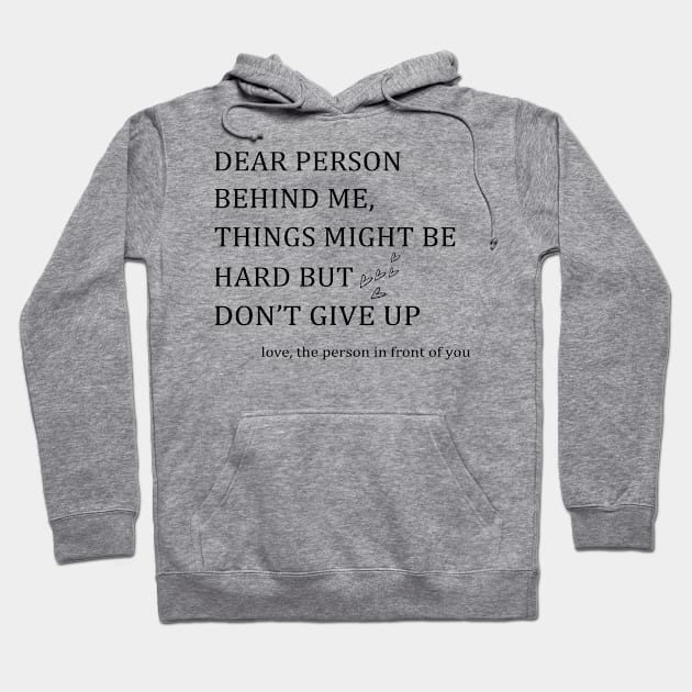 Dear Person Behind Me Don't Give Up Heart Positive Hoodie by Roti Sobek